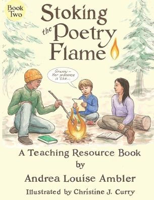 Stoking the Poetry Flame: A Teaching Resource Book