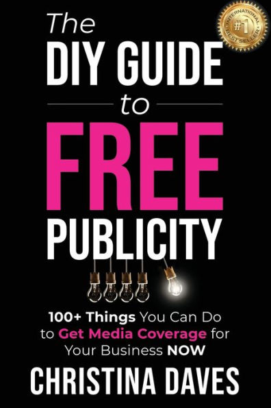 The DIY Guide to FREE Publicity: 100+ Things You Can Do to Get Media Coverage for Your Business Now