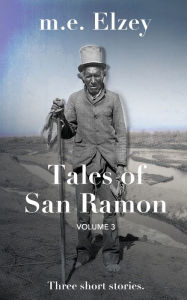 Title: The Tales of San Ramon: Volume 3, Author: M E Elzey