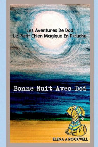 Title: Les Aventures De Dod Le Petit Chien Magique En Peluche - Bonne Nuit Avec Dod: Bonne Nuit Avec Dod, Author: Elena Rockwell
