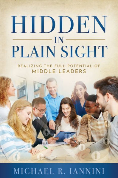 Hidden in Plain Sight: Realizing the Full Potential of Middle Leaders