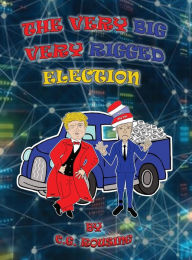 Title: The Very Big Very Rigged Election, Author: C.G. Rousing