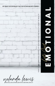 Title: Let's Get Emotional: How To Immediately Get Control Of Your Emotions And Build A Legacy Of Wealth, Author: Yolanda Lewis