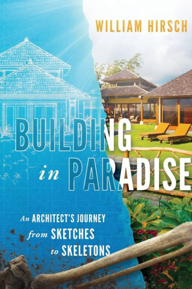 Building In Paradise: An Architect's Journey From Sketches To Skeletons