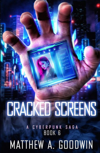 Cracked Screens: A Cyberpunk Saga (Book 6)