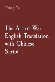 Title: The Art of War, English Translation with Chinese Script, Author: Chung Yu