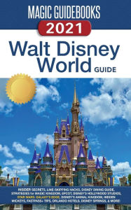 Title: Magic Guidebooks Walt Disney World Guide 2021: Insider Secrets, FastPass+ Hacks, Disney Dining Guide Magic Kingdom, EPCOT, Hollywood Studios, Disney's Animal, Author: Magic Guidebooks