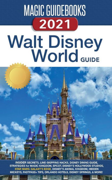 Magic Guidebooks Walt Disney World Guide 2021: Insider Secrets, FastPass+ Hacks, Disney Dining Guide Magic Kingdom, EPCOT, Hollywood Studios, Disney's Animal