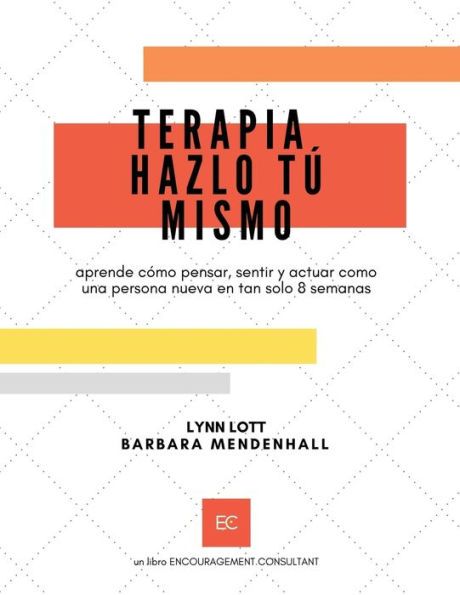 Terapia Hazlo TÃ¯Â¿Â½ Mismo: aprende cÃ¯Â¿Â½mo pensar, sentir y actuar como una persona nueva en tan solo 8 semanas