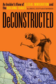 Read full books for free online no download Deconstructed: An Insider's View of Illegal Immigration and the Building Trades DJVU iBook by Loren C. Steffy, Stan Marek