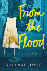 Title: From the Flood: A Memoir, Author: Suzanne Jones