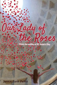 Title: Our Lady of the Roses, Author: Janice Lane Palko