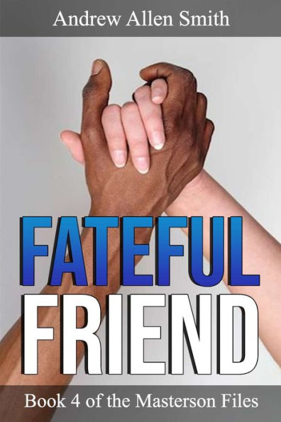 Fateful Friend: Book 4 of the Masterson Files