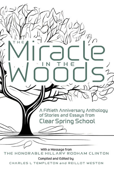 The Miracle in the Woods: A Fiftieth Anniversary Anthology of Stories and Essays from Clear Spring School