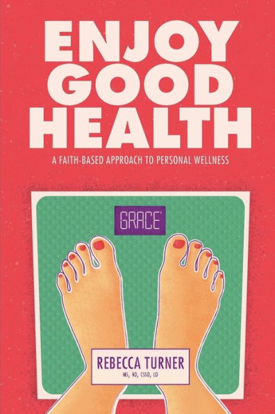 Enjoy Good Health: A Faith-Based Approach to Personal Wellness