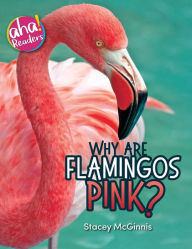 Title: Why Are Flamingos Pink?, Author: Stacey McGinnis