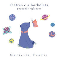 Title: O Urso e a Borboleta: Pequenas Reflexões, Author: Mariella Travis