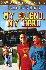 Title: My Friend, My Hero: The Hero Book Series 1, Author: Jerald Levon Hoover