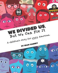 Title: We Divided Us, But We Can Fix It: A children's story for every American., Author: Sean Carney