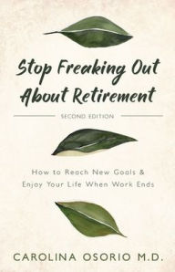 Title: Stop Freaking Out About Retirement, Author: Carolina Osorio