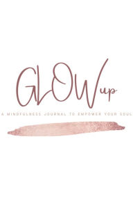 Ebook deutsch download gratis GLOWup: Empowerment Journal for your soul 9781734113556