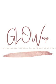 GLOWup: Empowerment Journal for your soul