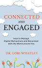 Connected and Engaged: How to Manage Digital Distractions and Reconnect with the World around You