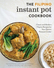 Title: The Filipino Instant Pot Cookbook: Classic and Modern Filipino Recipes for Your Electric Pressure Cooker, Author: Tisha Gonda Domingo