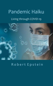 Title: Pandemic Haiku: Living through COVID-19, Author: Robert Epstein