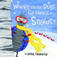Title: Where Do the Bugs Go When it Snows?, Author: Laural Farabaugh