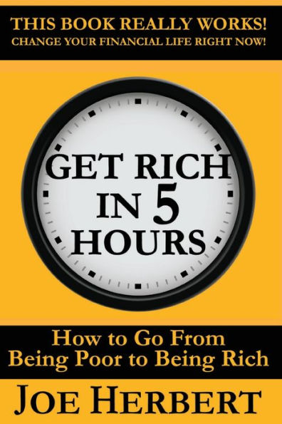 Get Rich in 5 Hours: How to Go from Being Poor to Being Rich