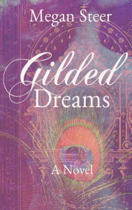 Title: Gilded Dreams, Author: Megan Steer