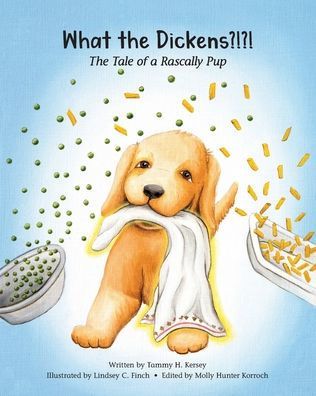 What The Dickens?!?!: Tale of a Rascally Pup