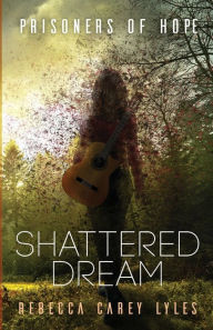 Title: Shattered Dream, Author: Rebecca Carey Lyles
