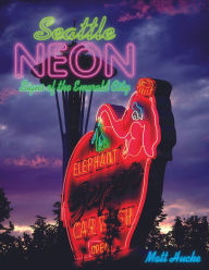 Title: Seattle Neon: Signs of the Emerald City, Author: Matt Hucke