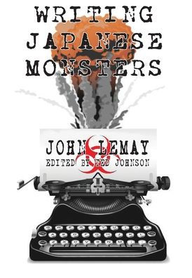 Writing Japanese Monsters: From the Files of The Big Book of Japanese Giant Monster Movies