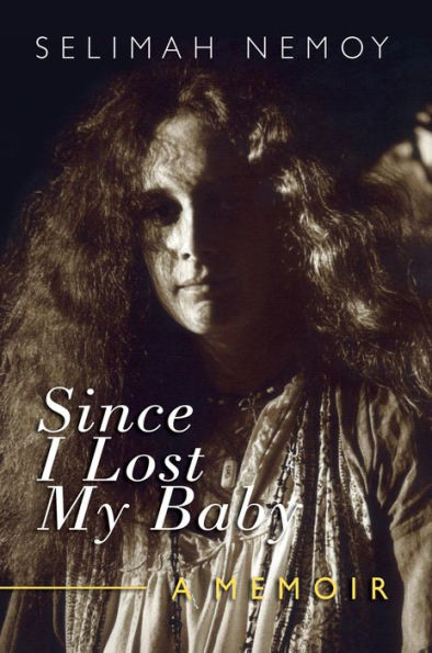 Since I Lost My Baby: A Memoir of Temptations, Trouble & Truth