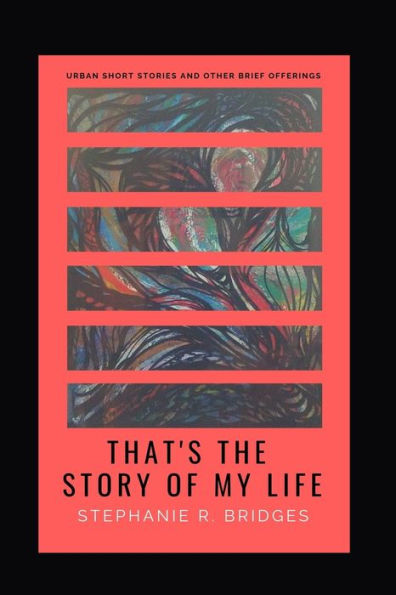 That's the Story of My Life: Urban Short Stories and Other Brief Offerings