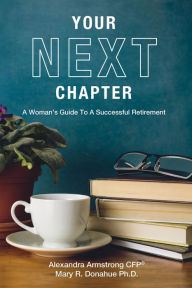 Title: Your Next Chapter: A Woman's Guide to a Successful Retirement, Author: Alexandra Armstrong