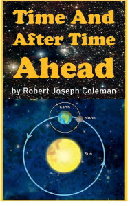 Title: Time And After Time Ahead: TAATA, Author: Robert Joseph Coleman