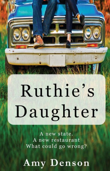 Ruthie's Daughter: A new state. A new restaurant. What can go wrong?