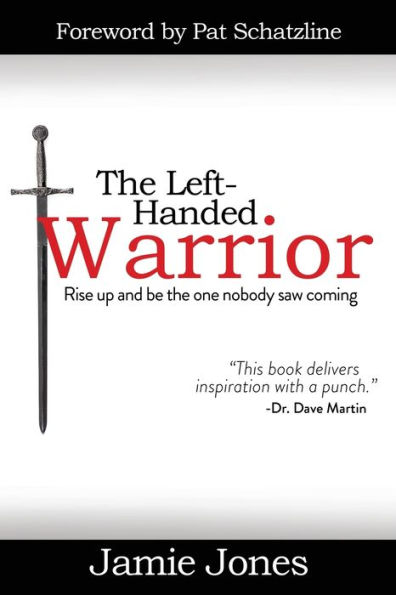 the Left-Handed Warrior: Rise Up and Be One Nobody Saw Coming