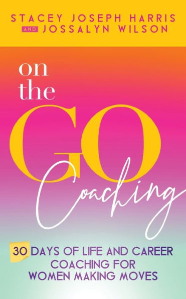 On the Go Coaching: 30 Days of Life and Career Coaching for Women Making Moves