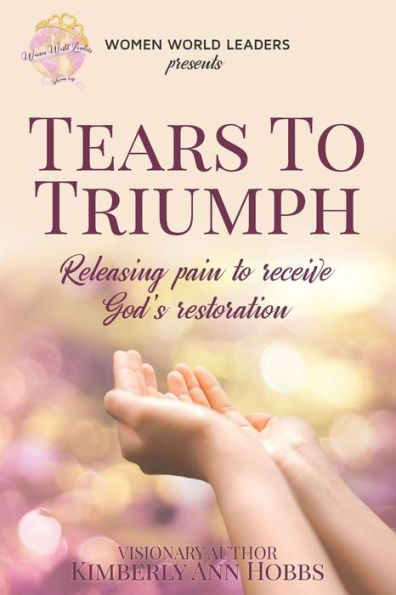 Tears to Triumph: Releasing pain receive God's Restoration