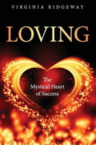 Title: Loving: The Mystical Heart of Success, Author: Virginia Ridgeway
