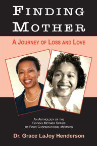 Title: Finding Mother: A Journey of Loss and Love, Author: Grace  LaJoy Henderson