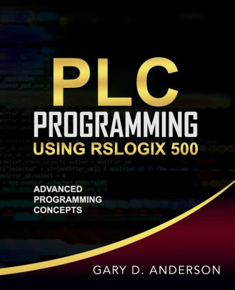 PLC Programming Using RSLogix 500: Advanced Programming Concepts