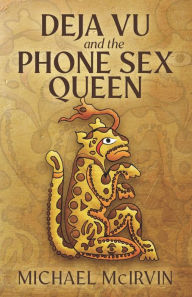 Title: Deja Vu and the Phone Sex Queen, Author: Michael McIrvin