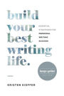 Build Your Best Writing Life: Essential Strategies for Personal Writing Success (Large-Print Edition)