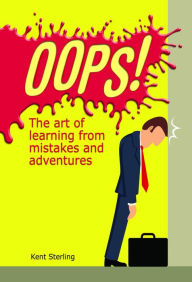 Title: Oops!: The Art of Learning from Mistakes and Adventures, Author: Kent Sterling